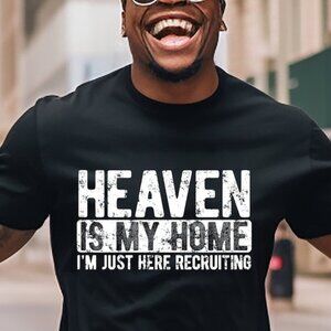 Heaven Is My Home I'm Just Here Recruiting Jesus Christian Shirt